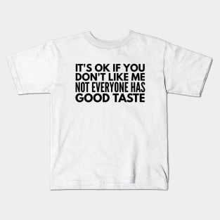 It's Ok If You Don't Like Me Not Everyone Has Good Taste - Funny Sayings Kids T-Shirt